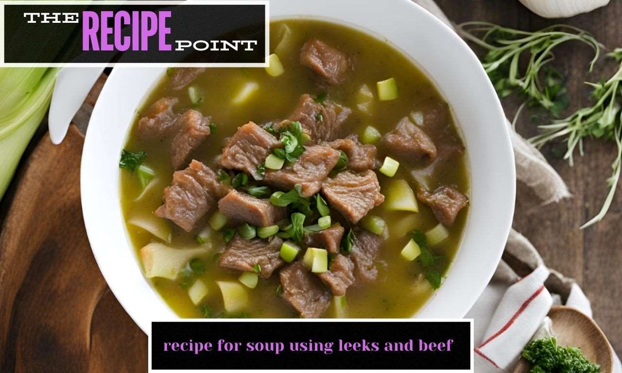 Recipe for Soup Using Leeks and Beef